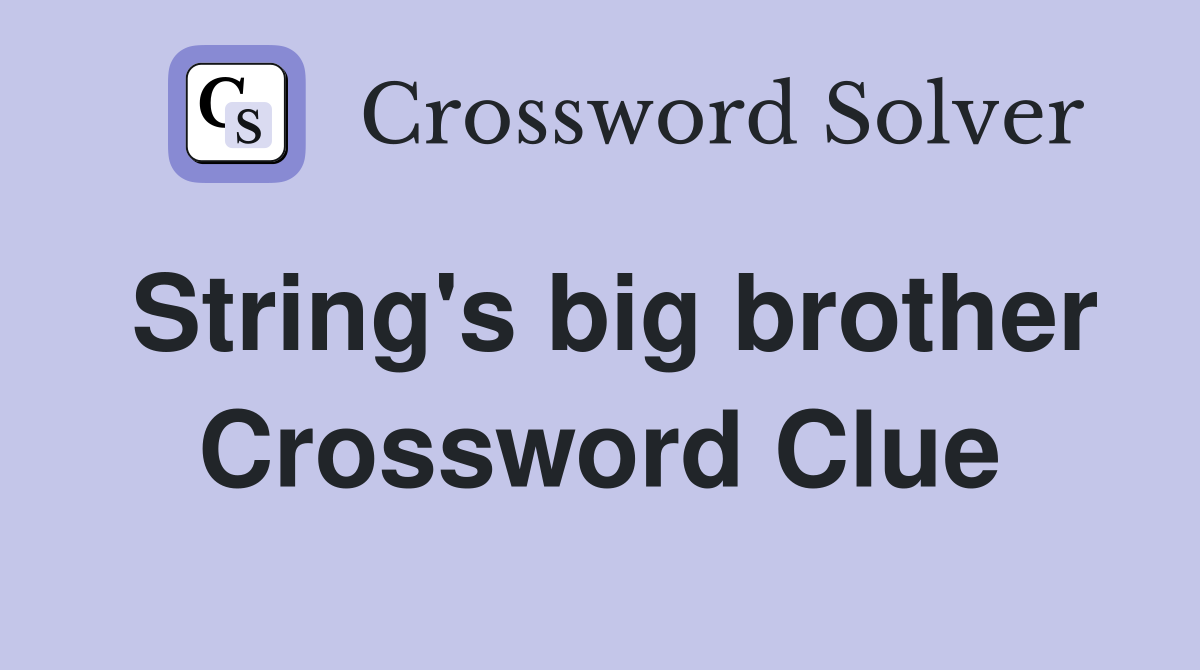 String's big brother Crossword Clue Answers Crossword Solver